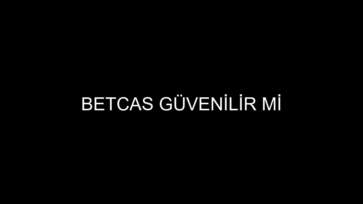 Betcas Güvenilir Mi